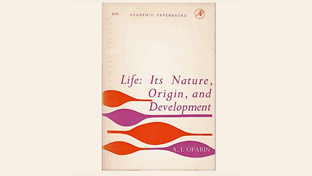 Life Its Nature, Origin And Development – A. I. Oparin