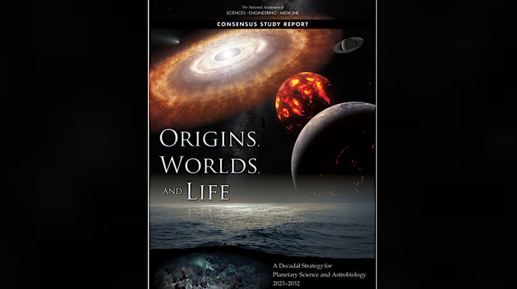 NAS Report: Origins, Worlds, and Life A Decadal Strategy for Planetary Science and Astrobiology 2023-2032