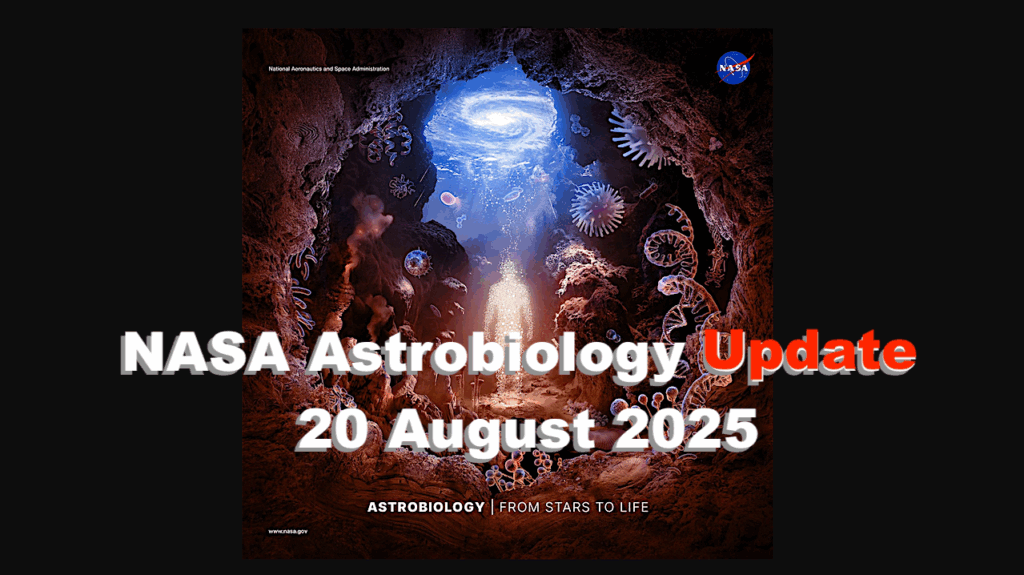 NASA Astrobiology Update 20 August 2025 (UPDATE)